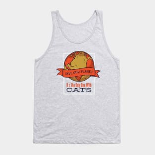 Save our planet it's the only one with cats Tank Top